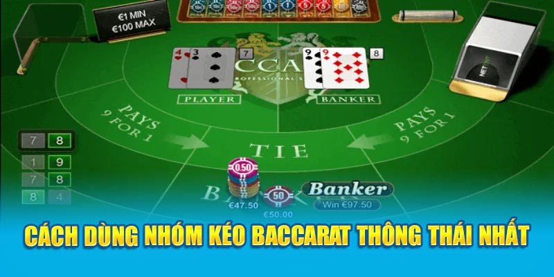 Cách dùng nhóm kéo Baccarat thông thái nhất