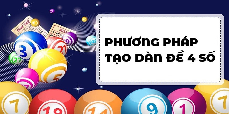 Top phương pháp tạo dàn đề 4 số mang lại chiến thắng