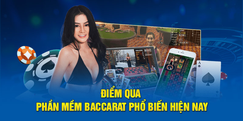 Điểm qua phần mềm baccarat phổ biến hiện nay