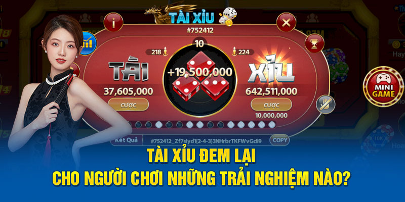 Tài xỉu đem lại cho người chơi những trải nghiệm nào? 