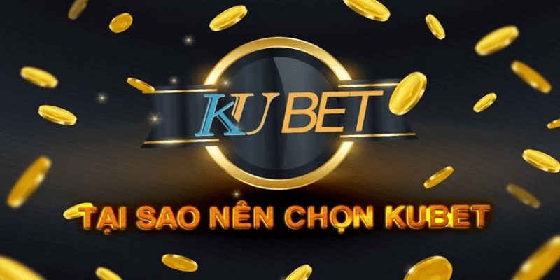 Đánh giá ưu điểm của Kubet