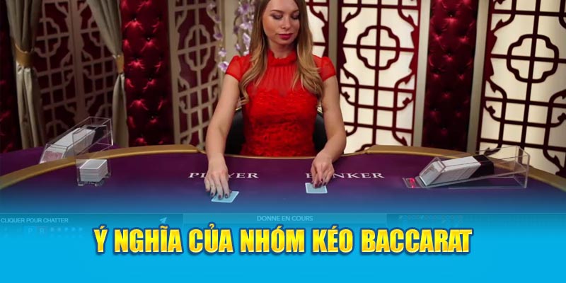 Ý nghĩa của nhóm kéo Baccarat